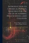 Anonymous - Introduction to Chemical Physics, Designed for the Use of Academies, High Schools, and Colleges