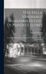 Juan Del Castillo - Vita Della Venerabile Marianna Di Gesu De Paredes E Flores: Vergine Secolare Americana Soprannomata Il Giglio Di Quito Sua Patria