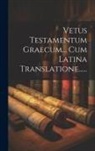 Anonymous - Vetus Testamentum Graecum... Cum Latina Translatione