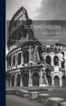 Constantino Maes - Il Pantheon: Le Espropriazioni E Le Demolizioni Alle Terme Di Agrippa