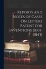 Anonymous - Reports and Notes of Cases On Letters Patent for Inventions [1601-1843]