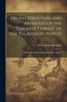 Henry Alleyne Nicholson - On the Structure and Affinities of the "Tabulate Corals" of the Palaeozoic Period: With Critical Descriptions of Illustrative Species