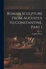 Eugénie Strong - Roman Sculpture From Augustus to Constantine, Part 1