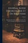 Fédération Des Sociétes Des Anciens - Journal Suisse D'horlogerie Et De Bijouterie; Volume 6