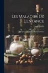 Marc Jousset - Les Maladies De L'enfance: Description Et Traitement Homoeopathique