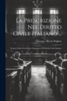 Giuseppe Alberto Pugliese - La Prescrizione Nel Diritto Civile Italiano ...: Trattato Della Prescrizione Acquisitiva Nel Diritto Civile Italiano