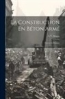 A. V. Magny - La Construction En Béton Armé: Théorie Et Pratique
