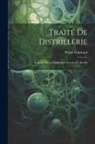 Pierre Guichard - Traité De Distrillerie: Industrie De La Distillation, Levures Et Alcools