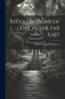 William Shepard Wetmore - Recollections of Life in the Far East