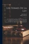John Rastell, William Rastell - Les Termes De La Ley: Or, Certaine Difficult and Obscure Words and Termes of the Common Lawes and Statutes of This Realme Now in Vse Expound