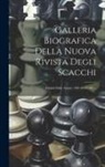 Anonymous - Galleria Biografica Della Nuova Rivista Degli Scacchi: (estratti Dalle Annate 1885-86-87-88)