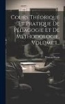 Thomas Braun - Cours Théorique Et Pratique De Pédagogie Et De Méthodologie, Volume 1