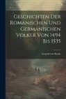 Leopold von Ranke - Geschichten Der Romanischen Und Germanischen Völker Von 1494 Bis 1535