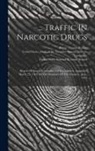 Henry Thomas Rainey, United States Dept Of The Treasury, United States Internal Revenue Service - Traffic In Narcotic Drugs: Report Of Special Committee Of Investigation Appointed March 25, 1918, By The Secretary Of The Treasury. June, 1919