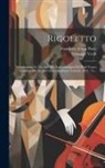 Giuseppe Verdi, Francesco Maria Piave - Rigoletto: Melodramma In Tre Atti: Da Rappresentarsi Nel Real Teatro Carolino Per Decima Opera Dell'anno Teatrale 1852 - 53