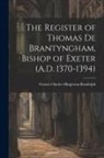 Francis Charles Hingeston-Randolph - The Register of Thomas De Brantyngham, Bishop of Exeter (A.D. 1370-1394)