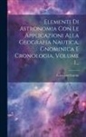 Giovanni Santini - Elementi Di Astronomia Con Le Applicazioni Alla Geografia Nautica, Gnominica E Cronologia, Volume 1
