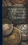 Victor Langlois - Numismatique Des Arabes Avant L'islamisme