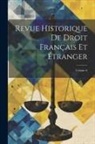 Anonymous - Revue Historique De Droit Français Et Étranger; Volume 6