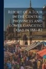 Alexander Cunningham - Report of a Tour in the Central Provinces and Lower Gangetic Doab in 1881-82