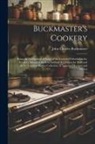 John Charles Buckmaster - Buckmaster's Cookery: Being an Abridgment of Some of the Lectures Delivered in the Cookery School at the International Exhibition for 1873 a