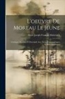 Marie Joseph François Mahérault - L'oeuvre De Moreau Le Jeune: Catalogue Raisonné Et Descriptif, Avec Notes Iconographiques Et Bibliographiques