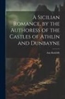 Ann Radcliffe - A Sicilian Romance, by the Authoress of the Castles of Athlin and Dunbayne
