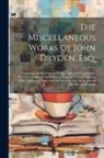 Anonymous - The Miscellaneous Works of John Dryden, Esq;: Containing All His Original Poems, Tales, and Translations. Now First Collected and Published Together i