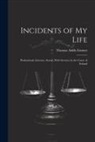 Thomas Addis Emmet - Incidents of My Life: Professional--Literary--Social, With Services in the Cause of Ireland
