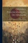 François de Salignac de la Mothe- Féne - Oeuvres Philosophiques De Fénelon