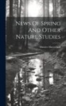 Maurice Maeterlinck - News Of Spring And Other Nature Studies