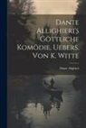 Dante Alighieri - Dante Allighieri's Göttliche Komödie, Uebers. Von K. Witte