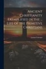 Lyman Coleman - Ancient Christianity Exemplified in the ... Life of the Primitive Christians