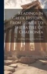 Anonymous - Readings In Greek History, From Homer To The Battle Of Chaeronea: A Collection Of Extracts From The Sources