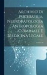 Anonymous - Archivio Di Psichiatria, Neuropatologia, Antropologia Criminale E Medicina Legale; Volume 28