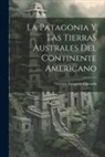 Vicente Gregorio Quesada - La Patagonia Y Las Tierras Australes Del Continente Americano