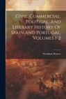 Wyndham Beawes - Civil, Commercial, Political, And Literary History Of Spain And Portugal, Volumes 1-2
