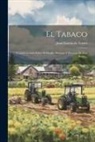 Juan García de Torres - El Tabaco: Consideraciones Sobre El Pasado, Presente Y Porvenir De Esta Renta