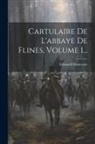 Édouard Hautcoeur - Cartulaire De L'abbaye De Flines, Volume 1