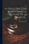 Gabriel Fontaine - Le Droit Des Gens Mariés Dans La Coutume De La Marche
