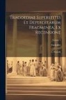 Euripides - Tragoediae Superstites Et Deperditarum Fragmenta, Ex Recensione: G. Dindorfii; Volume 1