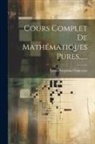 Louis-Benjamin Francoeur - Cours Complet De Mathématiques Pures