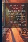 Anonymous - Letter to His Excellency Patrick Noble, Governor of South Carolina, On the Penitentiary System