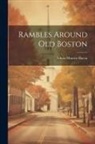Edwin Monroe Bacon - Rambles Around Old Boston