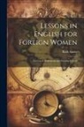 Ruth Austin - Lessons in English for Foreign Women: For Use in Settlements and Evening Schools