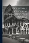 Anonymous - Scriptores Originum Constantinopolitanarum; Volume 1