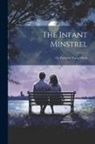 Anonymous - The Infant Minstrel; Or, Poetry for Young Minds