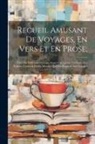 Anonymous - Recueil Amusant De Voyages, En Vers Et En Prose;: Faits Par Différents Auteurs, Auquel On a Joint Un Choix Des Epîtres, Contes & Fables Morales Qui On