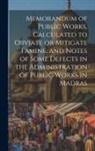 Anonymous - Memorandum of Public Works, Calculated to Obviate or Mitigate Famine, and Notes of Some Defects in the Administration of Public Works in Madras