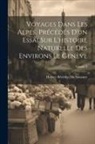 Horace Bénédict De Saussure - Voyages Dans Les Alpes, Précédés D'un Essai Sur L'histoire Naturelle Des Environs Le Genève; Volume 8